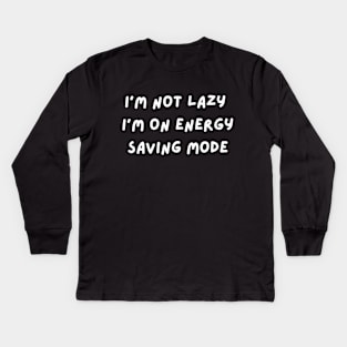 I m Not Lazy I m On Energy Saving Mode Kids Long Sleeve T-Shirt